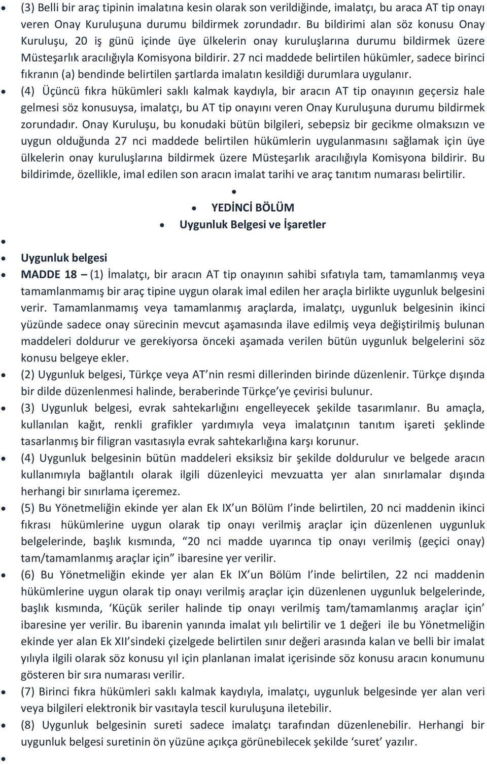 27 nci maddede belirtilen hükümler, sadece birinci fıkranın (a) bendinde belirtilen şartlarda imalatın kesildiği durumlara uygulanır.