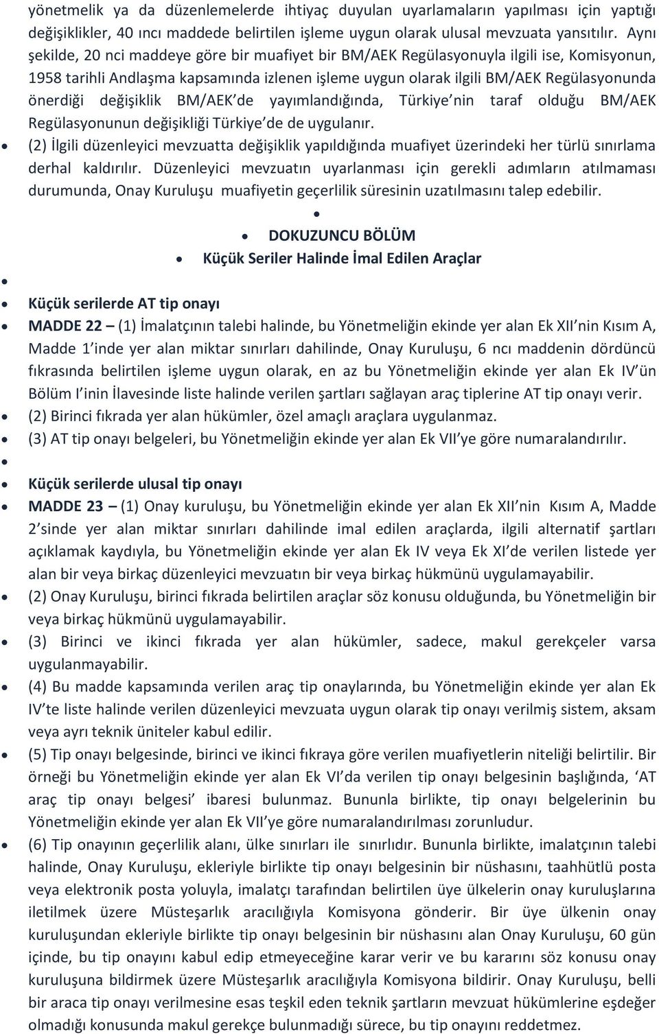 değişiklik BM/AEK de yayımlandığında, Türkiye nin taraf olduğu BM/AEK Regülasyonunun değişikliği Türkiye de de uygulanır.