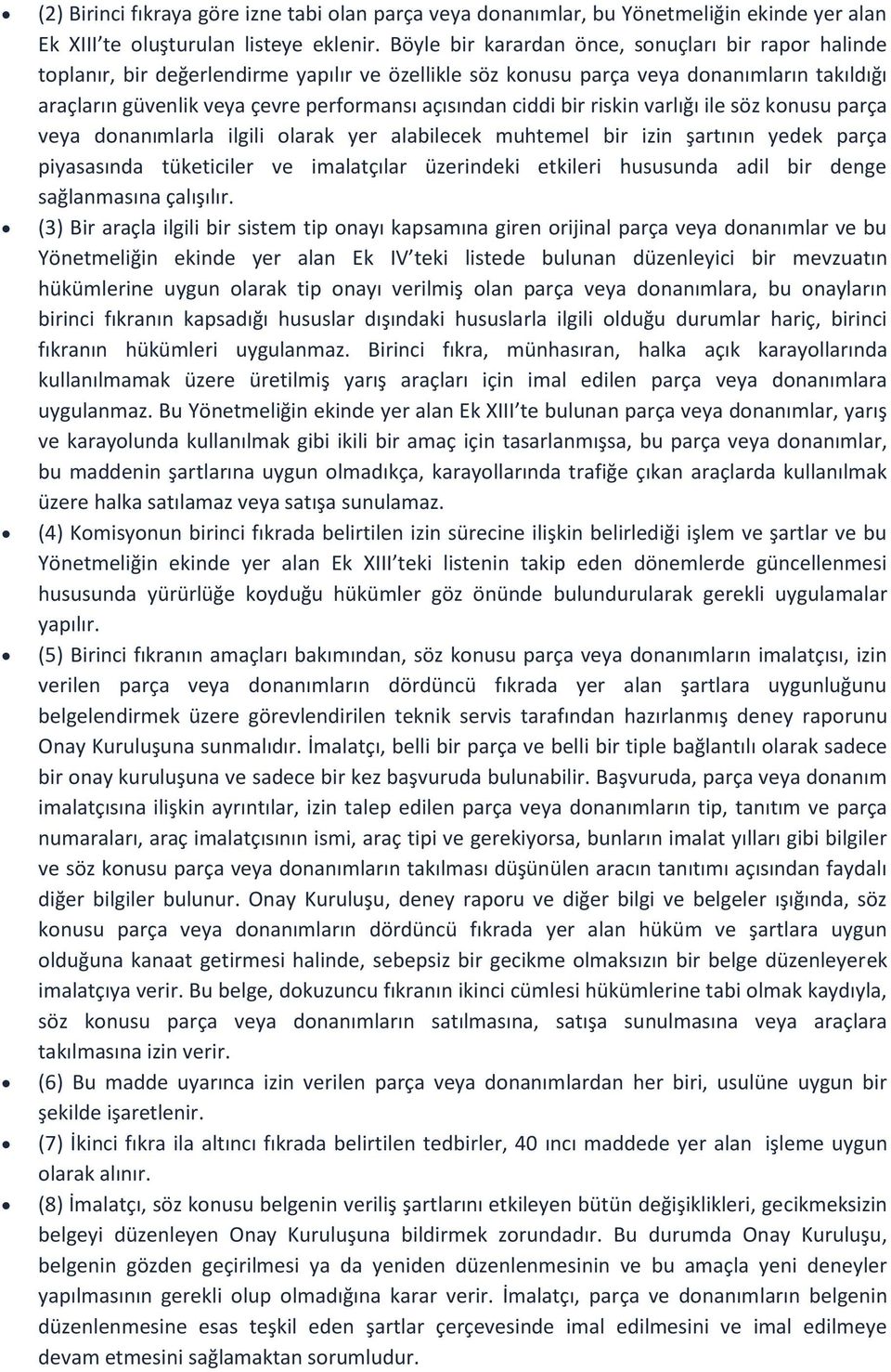 ciddi bir riskin varlığı ile söz konusu parça veya donanımlarla ilgili olarak yer alabilecek muhtemel bir izin şartının yedek parça piyasasında tüketiciler ve imalatçılar üzerindeki etkileri