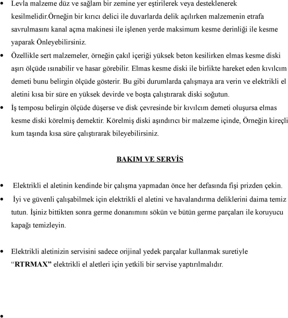 Özellikle sert malzemeler, örneğin çakıl içeriği yüksek beton kesilirken elmas kesme diski aşırı ölçüde ısınabilir ve hasar görebilir.