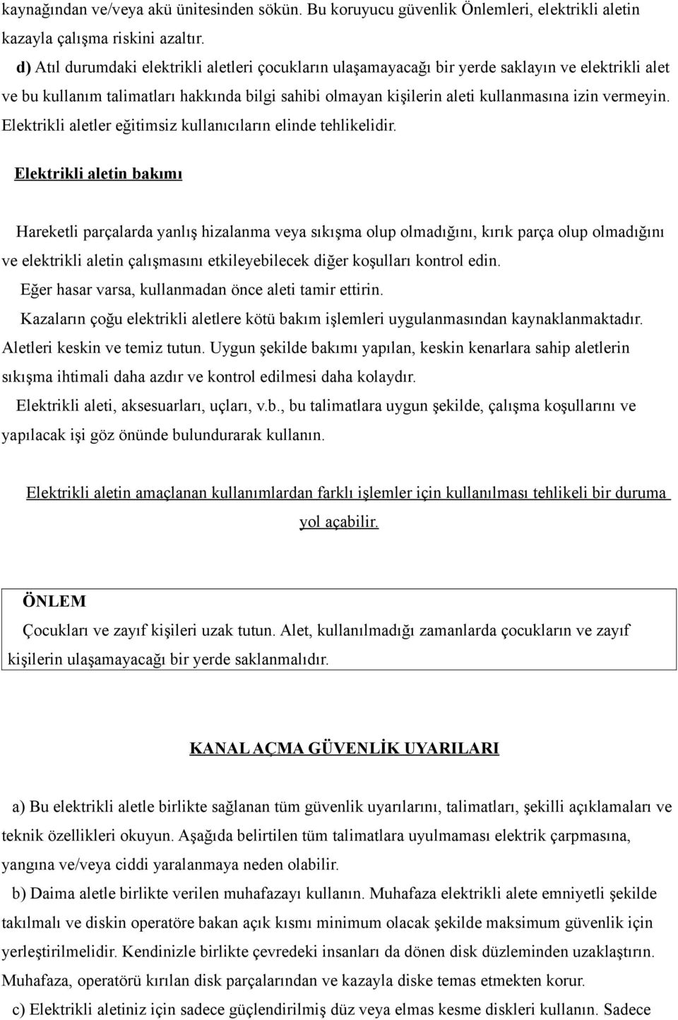 vermeyin. Elektrikli aletler eğitimsiz kullanıcıların elinde tehlikelidir.