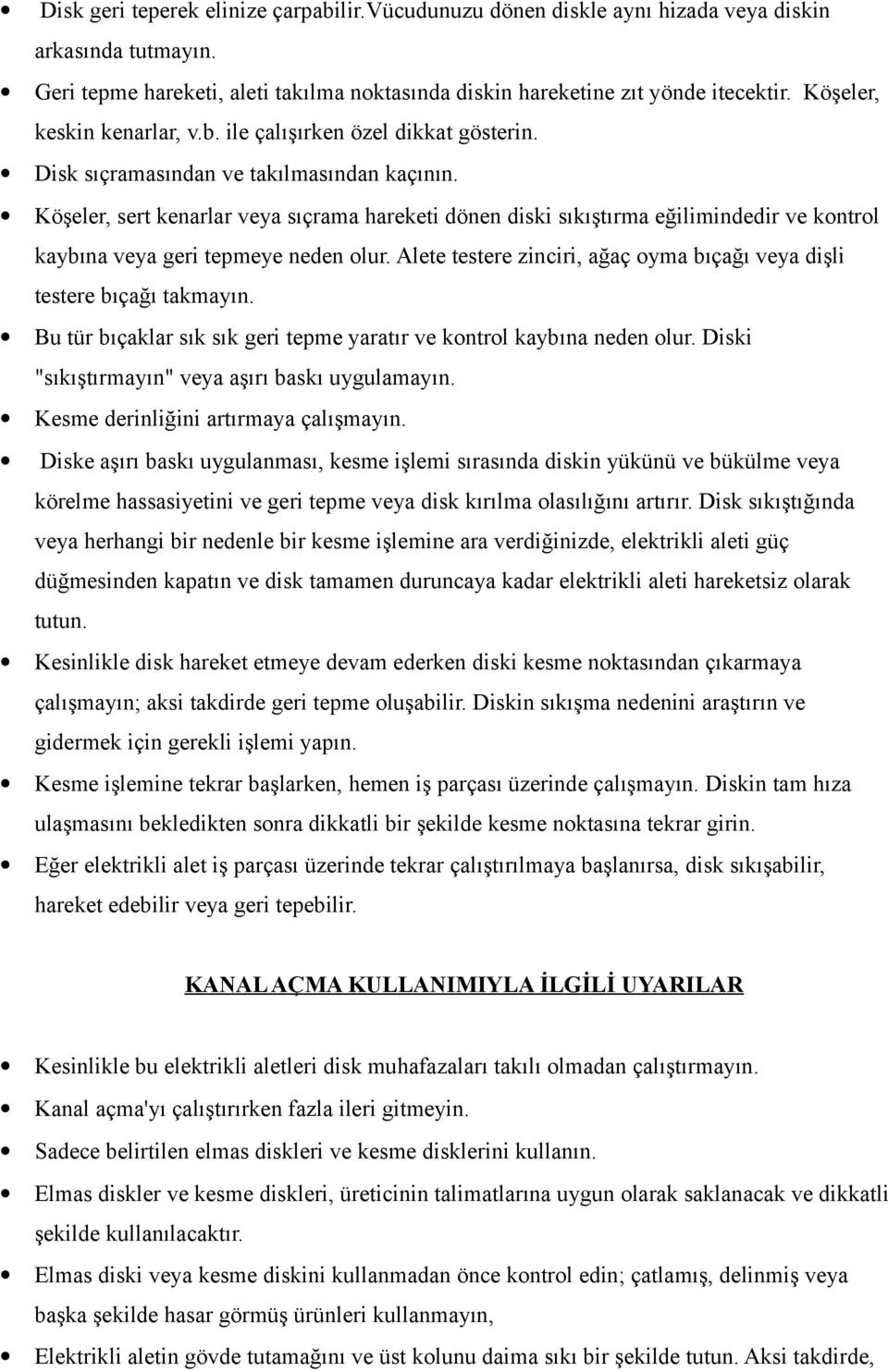 Köşeler, sert kenarlar veya sıçrama hareketi dönen diski sıkıştırma eğilimindedir ve kontrol kaybına veya geri tepmeye neden olur.