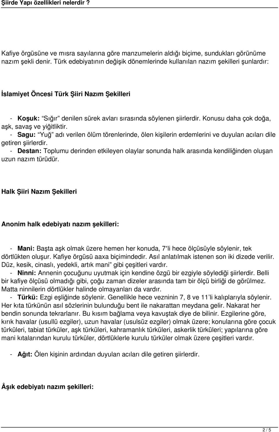 Konusu daha çok doğa, aşk, savaş ve yiğitliktir. - Sagu: Yuğ adı verilen ölüm törenlerinde, ölen kişilerin erdemlerini ve duyulan acıları dile getiren şiirlerdir.