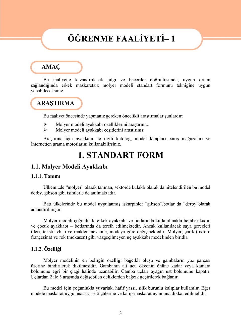 Araştırma için ayakkabı ile ilgili katolog, model kitapları, satış mağazaları ve İnternetten arama motorlarını kullanabilirsiniz. 1.1. Molyer Modeli Ayakkabı 1.1.1. Tanımı 1.