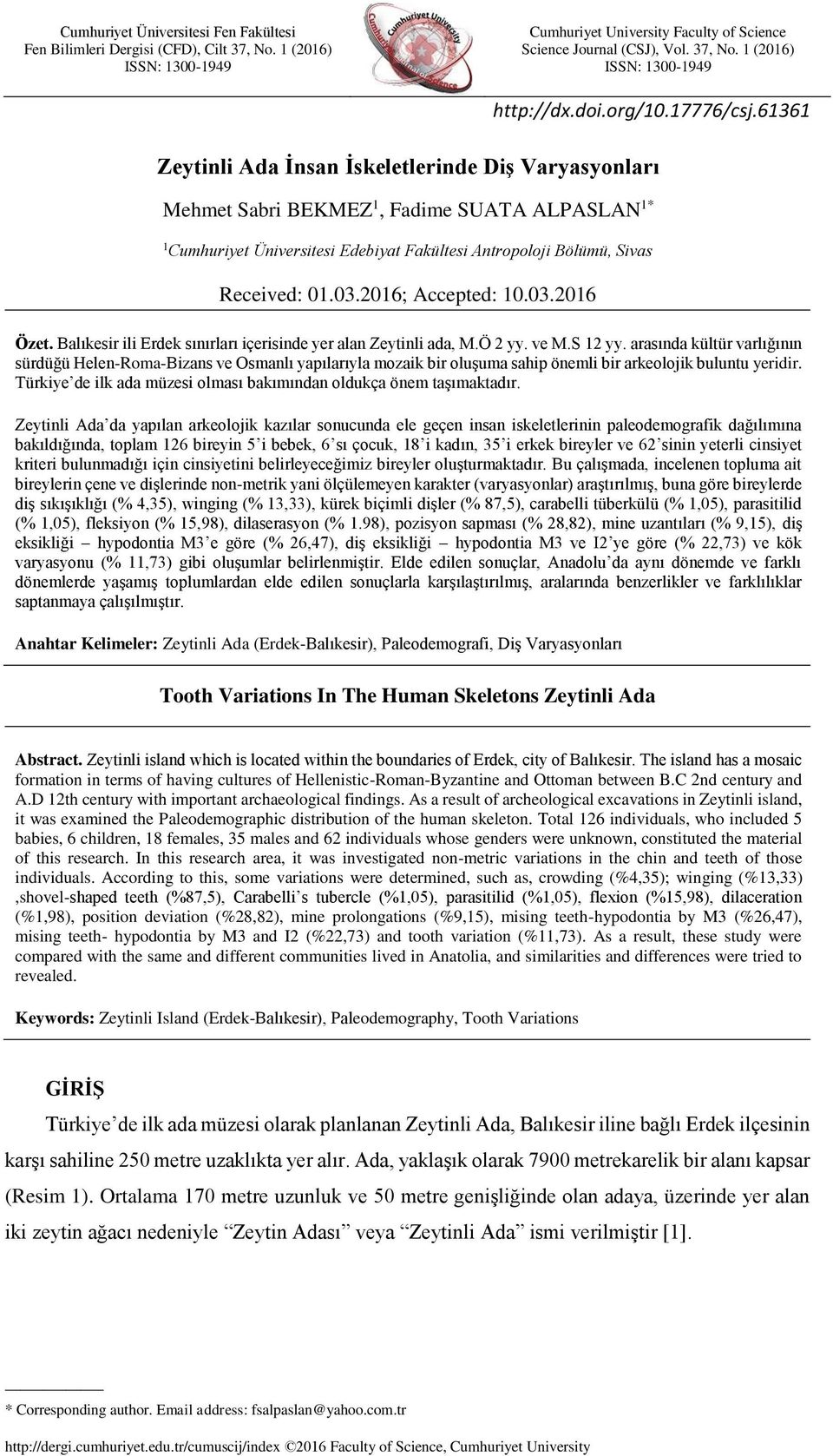 61361 Zeytinli Ada İnsan İskeletlerinde Diş Varyasyonları Mehmet Sabri BEKMEZ 1, Fadime SUATA ALPASLAN 1* 1 Cumhuriyet Üniversitesi Edebiyat Fakültesi Antropoloji Bölümü, Sivas Received: 01.03.