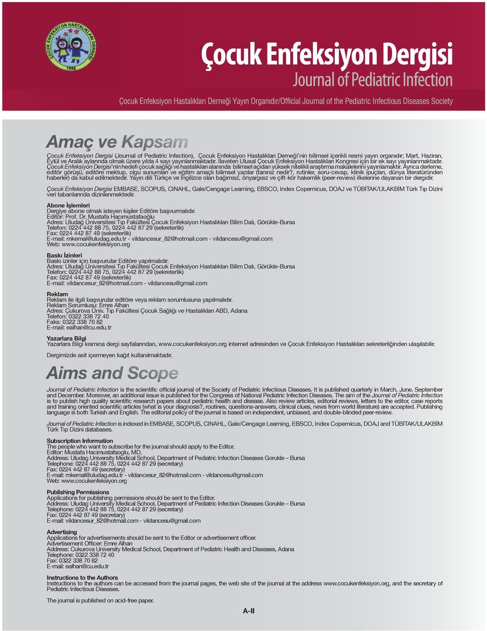 Çocuk Enfeksiyon Dergisi nin hedefi çocuk sağlığı ve hastalıkları alanında bilimsel açıdan yüksek nitelikli araştırma makalelerini yayınlamaktır.