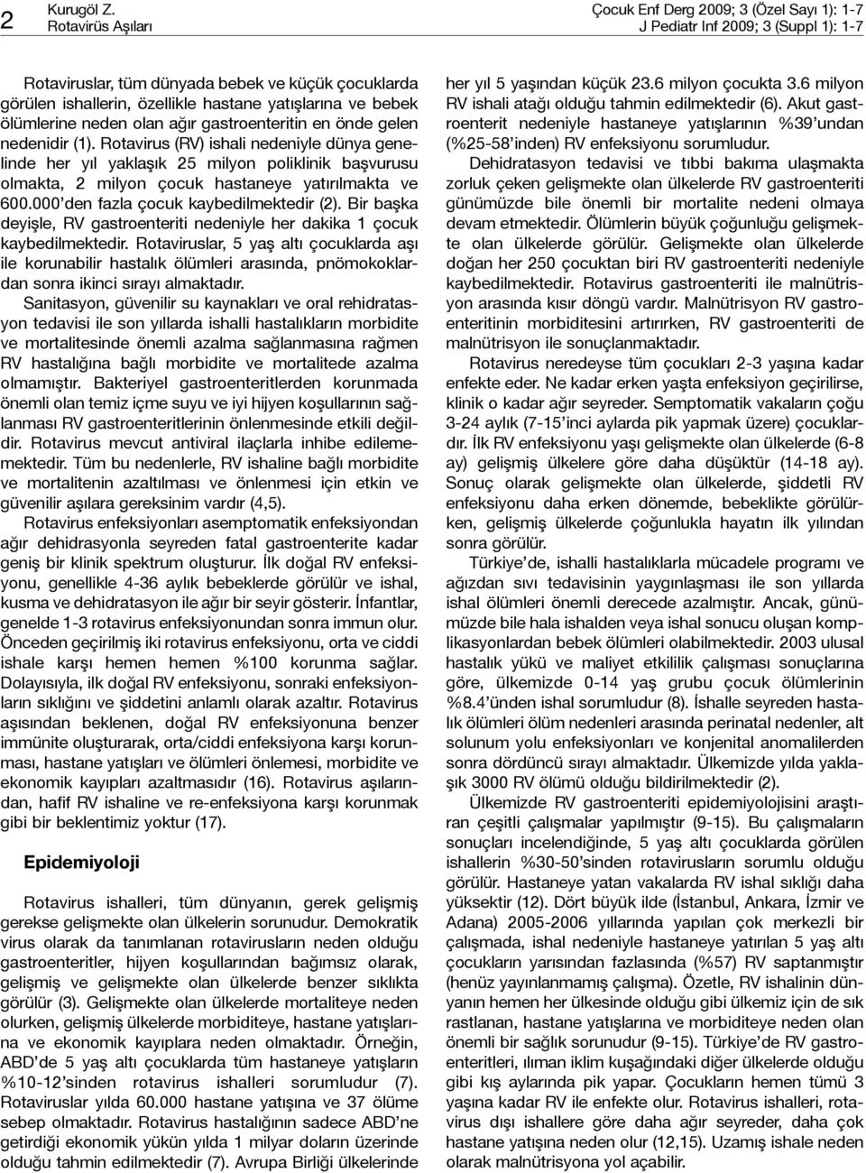 yatışlarına ve bebek ölümlerine neden olan ağır gastroenteritin en önde gelen nedenidir (1).