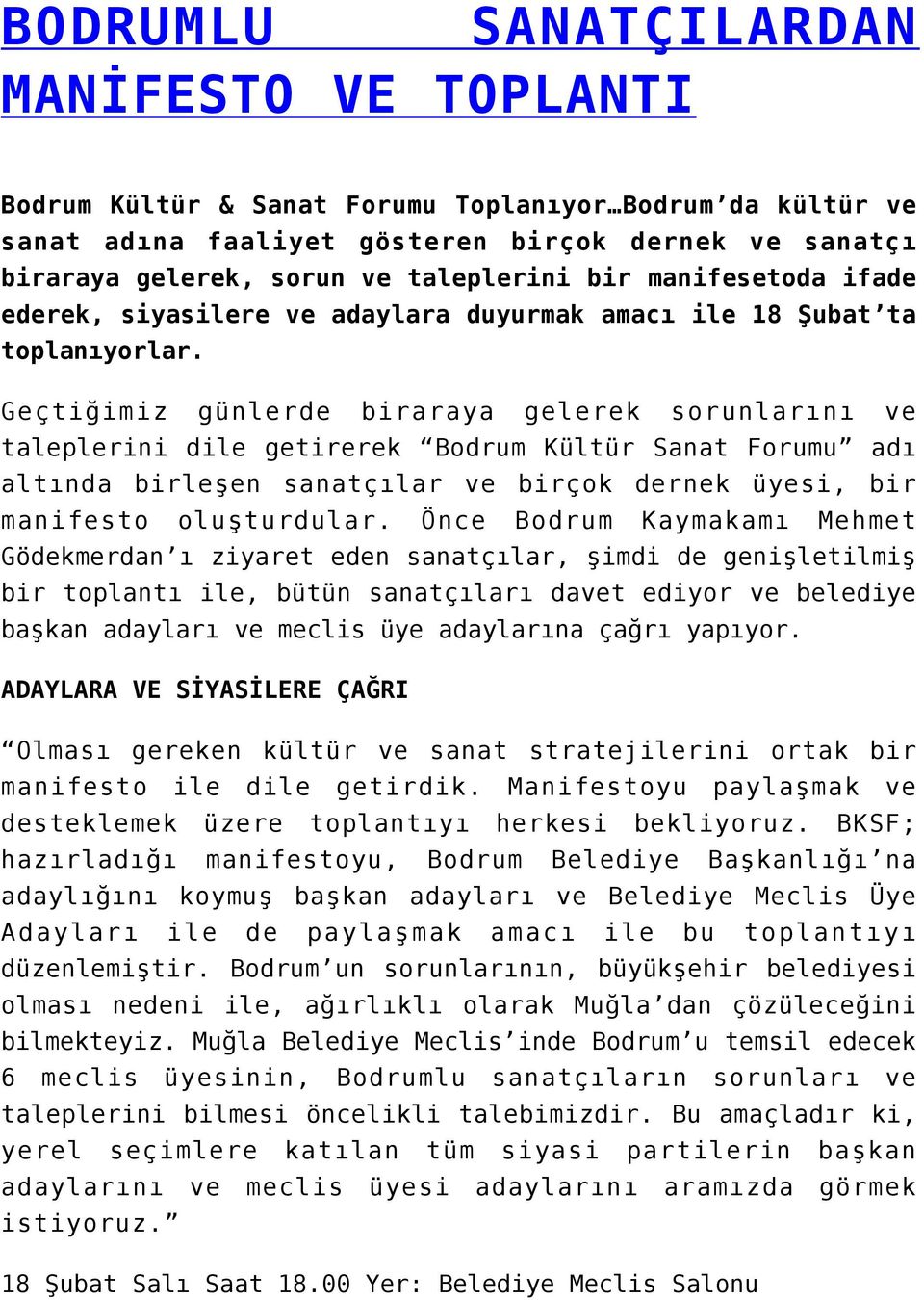 Geçtiğimiz günlerde biraraya gelerek sorunlarını ve taleplerini dile getirerek Bodrum Kültür Sanat Forumu adı altında birleşen sanatçılar ve birçok dernek üyesi, bir manifesto oluşturdular.