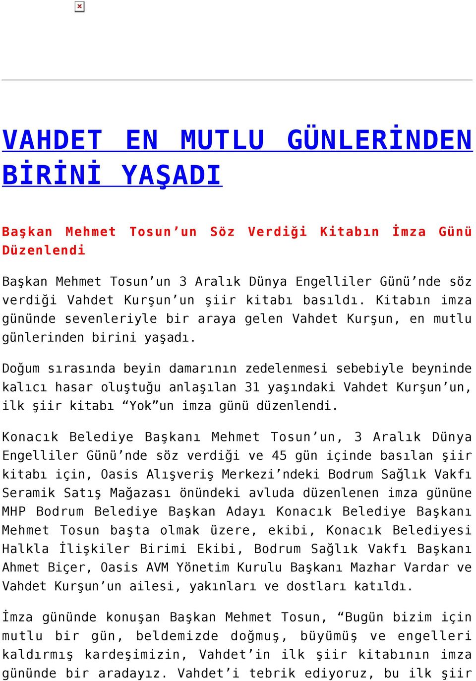 Doğum sırasında beyin damarının zedelenmesi sebebiyle beyninde kalıcı hasar oluştuğu anlaşılan 31 yaşındaki Vahdet Kurşun un, ilk şiir kitabı Yok un imza günü düzenlendi.