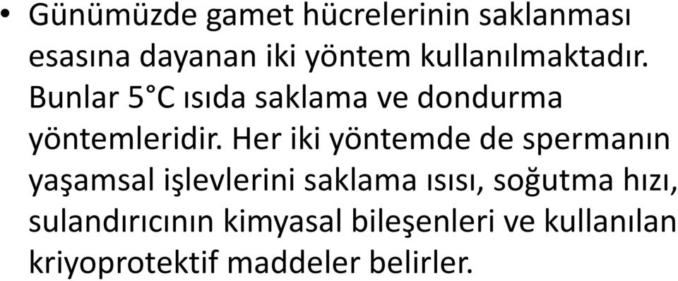 Her iki yöntemde de spermanın yaşamsal işlevlerini saklama ısısı, soğutma