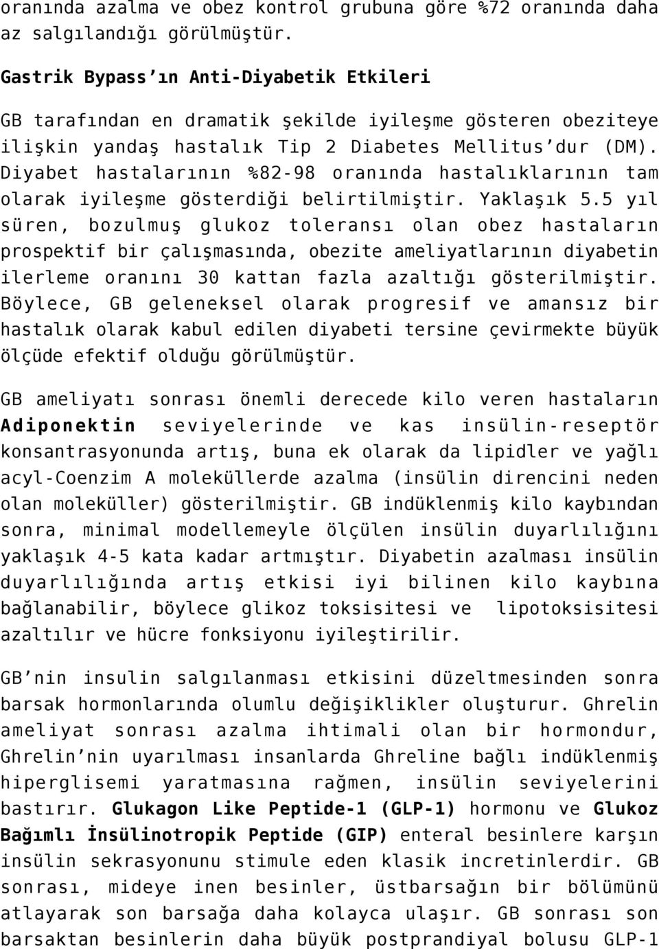 Diyabet hastalarının %82-98 oranında hastalıklarının tam olarak iyileşme gösterdiği belirtilmiştir. Yaklaşık 5.