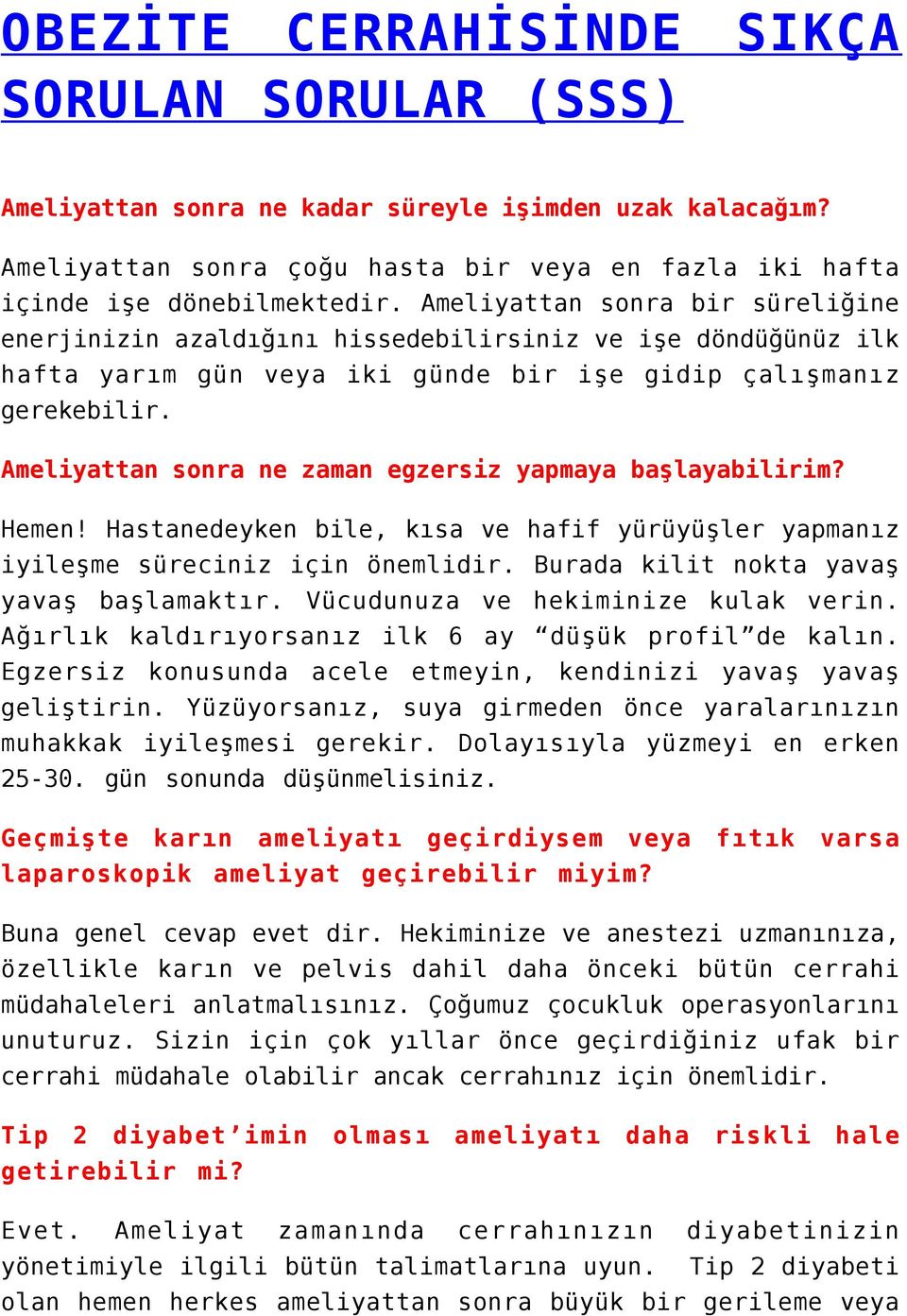 Ameliyattan sonra ne zaman egzersiz yapmaya başlayabilirim? Hemen! Hastanedeyken bile, kısa ve hafif yürüyüşler yapmanız iyileşme süreciniz için önemlidir. Burada kilit nokta yavaş yavaş başlamaktır.