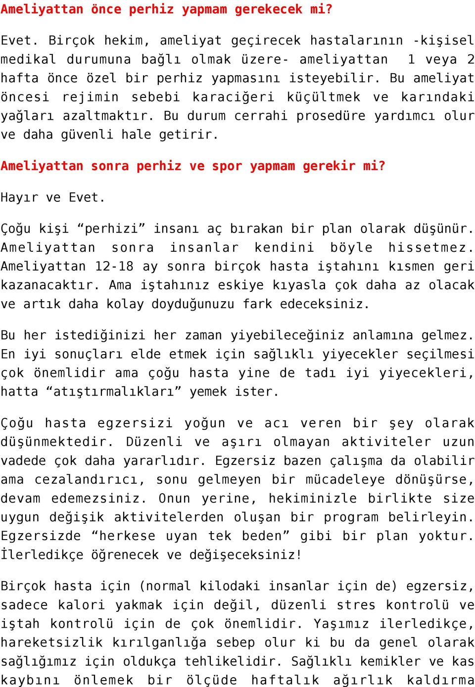 Bu ameliyat öncesi rejimin sebebi karaciğeri küçültmek ve karındaki yağları azaltmaktır. Bu durum cerrahi prosedüre yardımcı olur ve daha güvenli hale getirir.