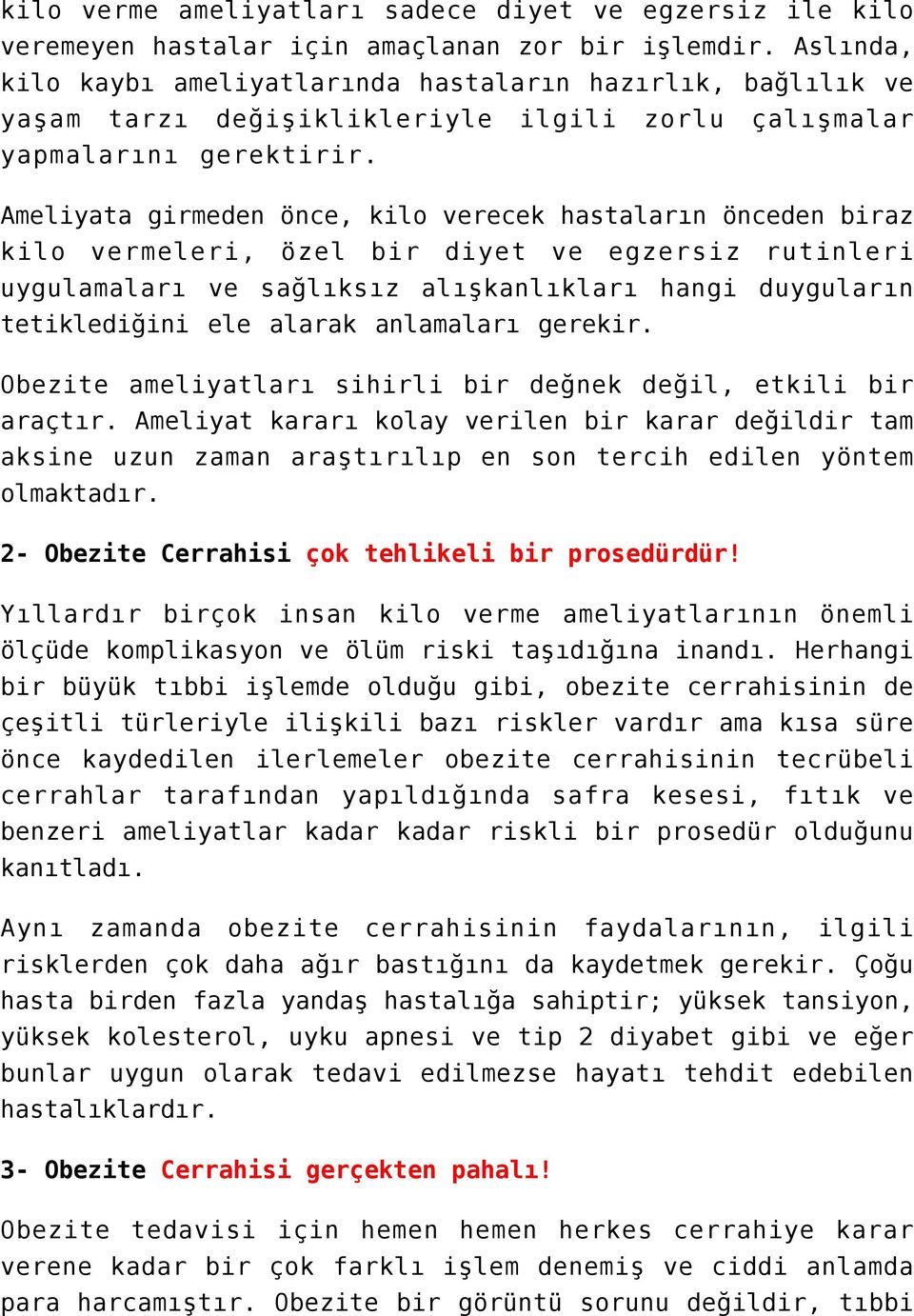 Ameliyata girmeden önce, kilo verecek hastaların önceden biraz kilo vermeleri, özel bir diyet ve egzersiz rutinleri uygulamaları ve sağlıksız alışkanlıkları hangi duyguların tetiklediğini ele alarak