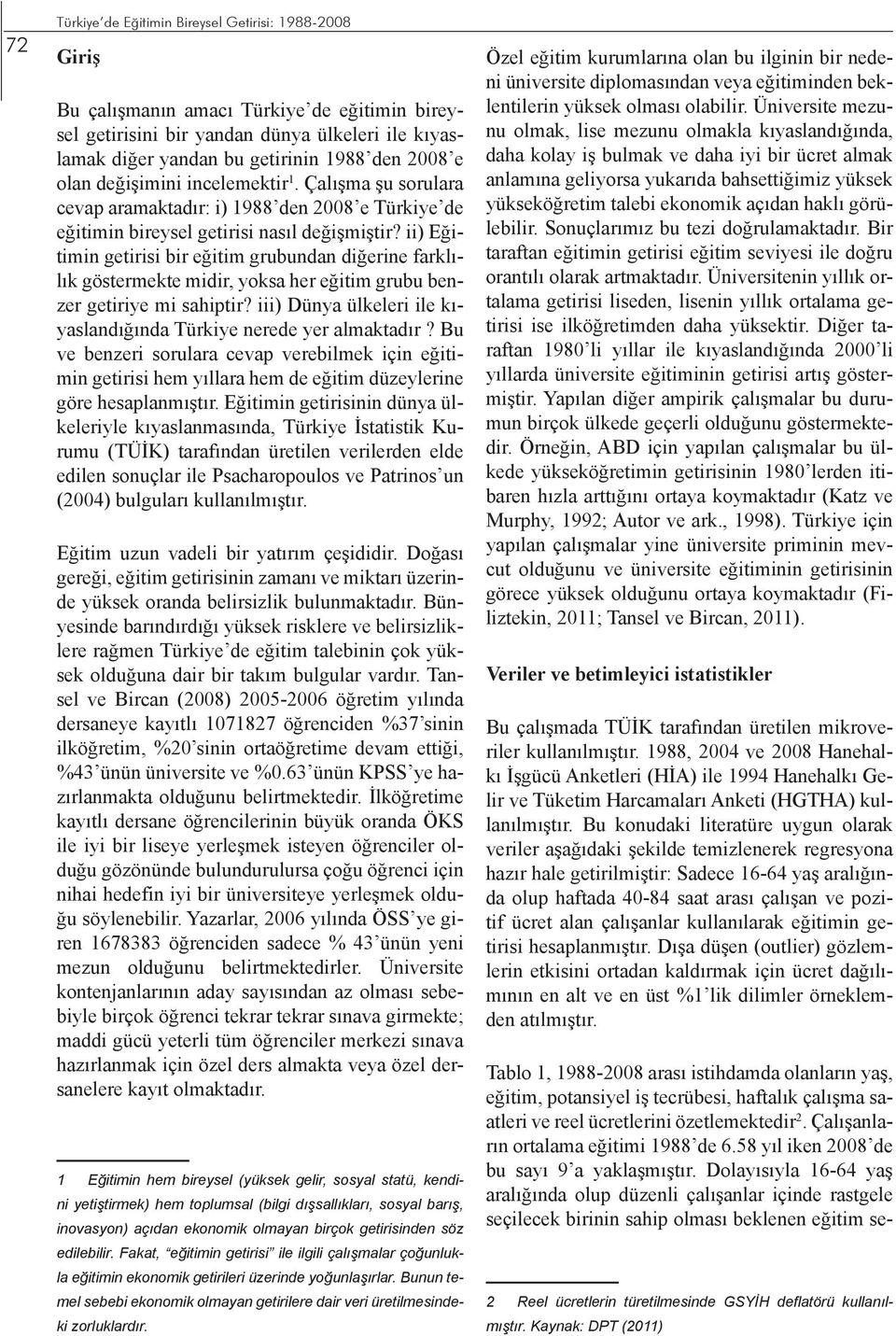 ii) Eğitimin getirisi bir eğitim grubundan diğerine farklılık göstermekte midir, yoksa her eğitim grubu benzer getiriye mi sahiptir?