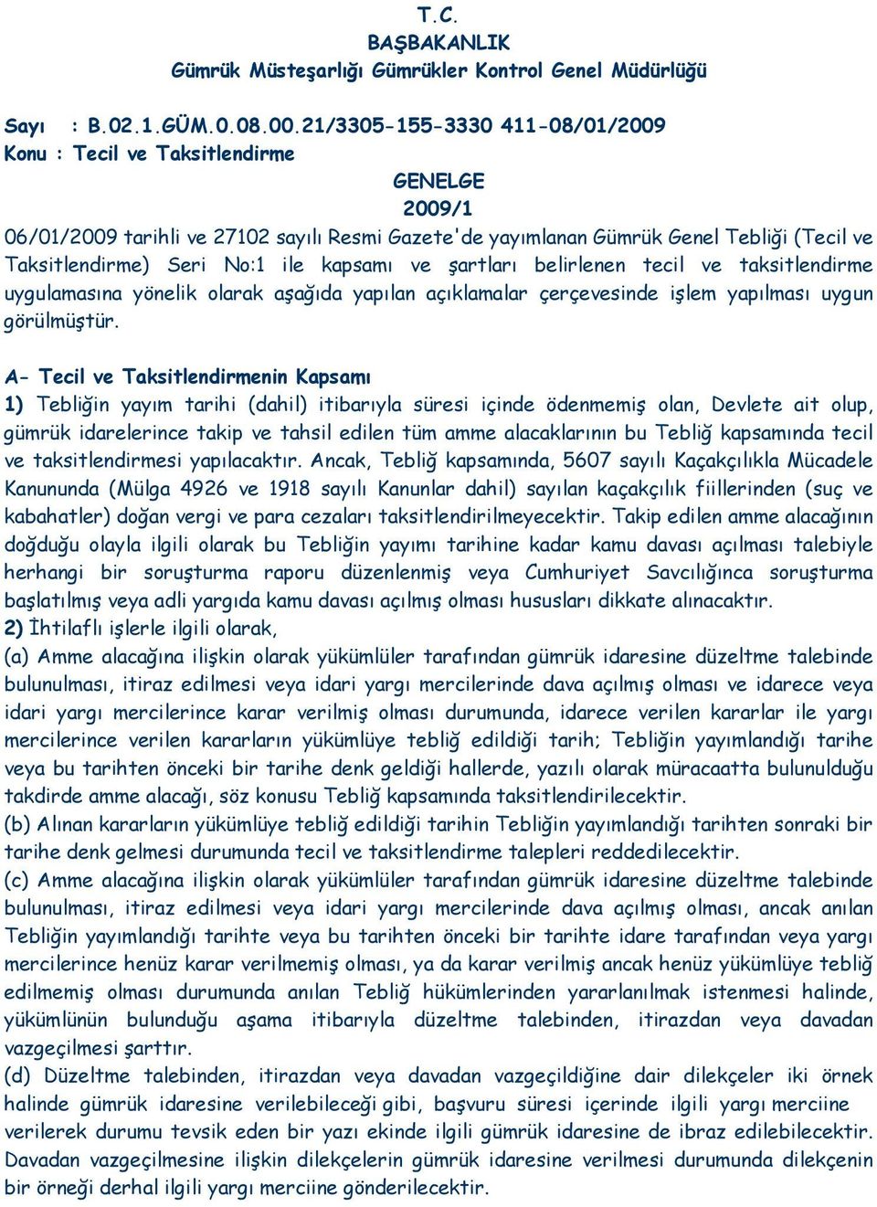 ile kapsamı ve şartları belirlenen tecil ve taksitlendirme uygulamasına yönelik olarak aşağıda yapılan açıklamalar çerçevesinde işlem yapılması uygun görülmüştür.