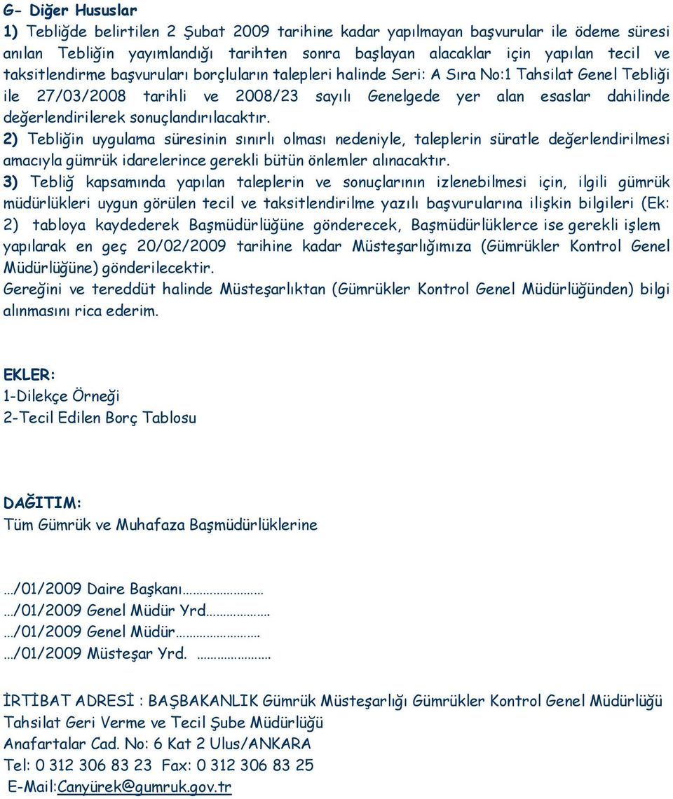 sonuçlandırılacaktır. 2) Tebliğin uygulama süresinin sınırlı olması nedeniyle, taleplerin süratle değerlendirilmesi amacıyla gümrük idarelerince gerekli bütün önlemler alınacaktır.