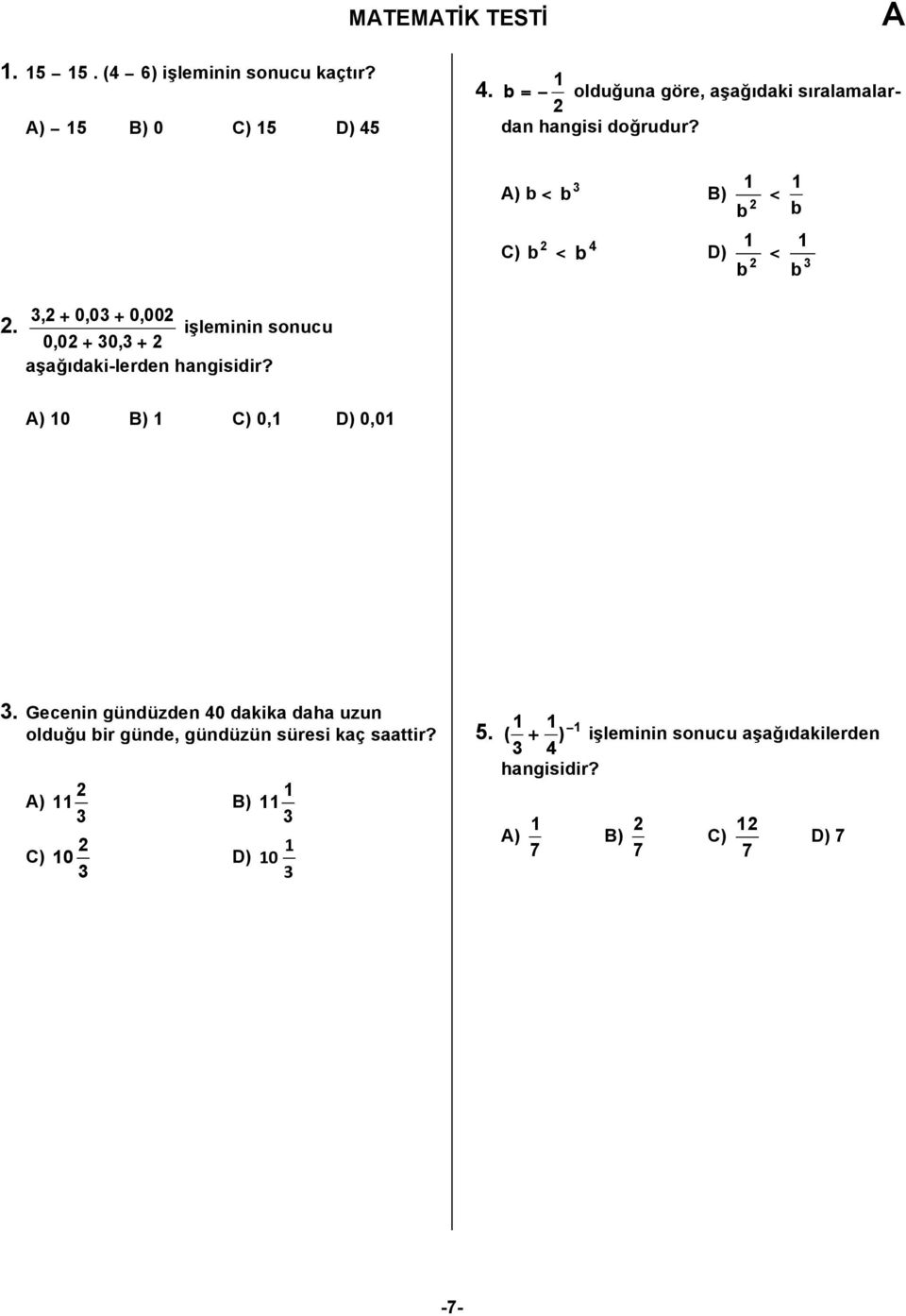 ) b < C) b < b ) 4 b D) < b b < b b, + 0,0 + 0,00 işleminin sonucu 0,0 + 0, + aşağıdaki-lerden hangisidir?