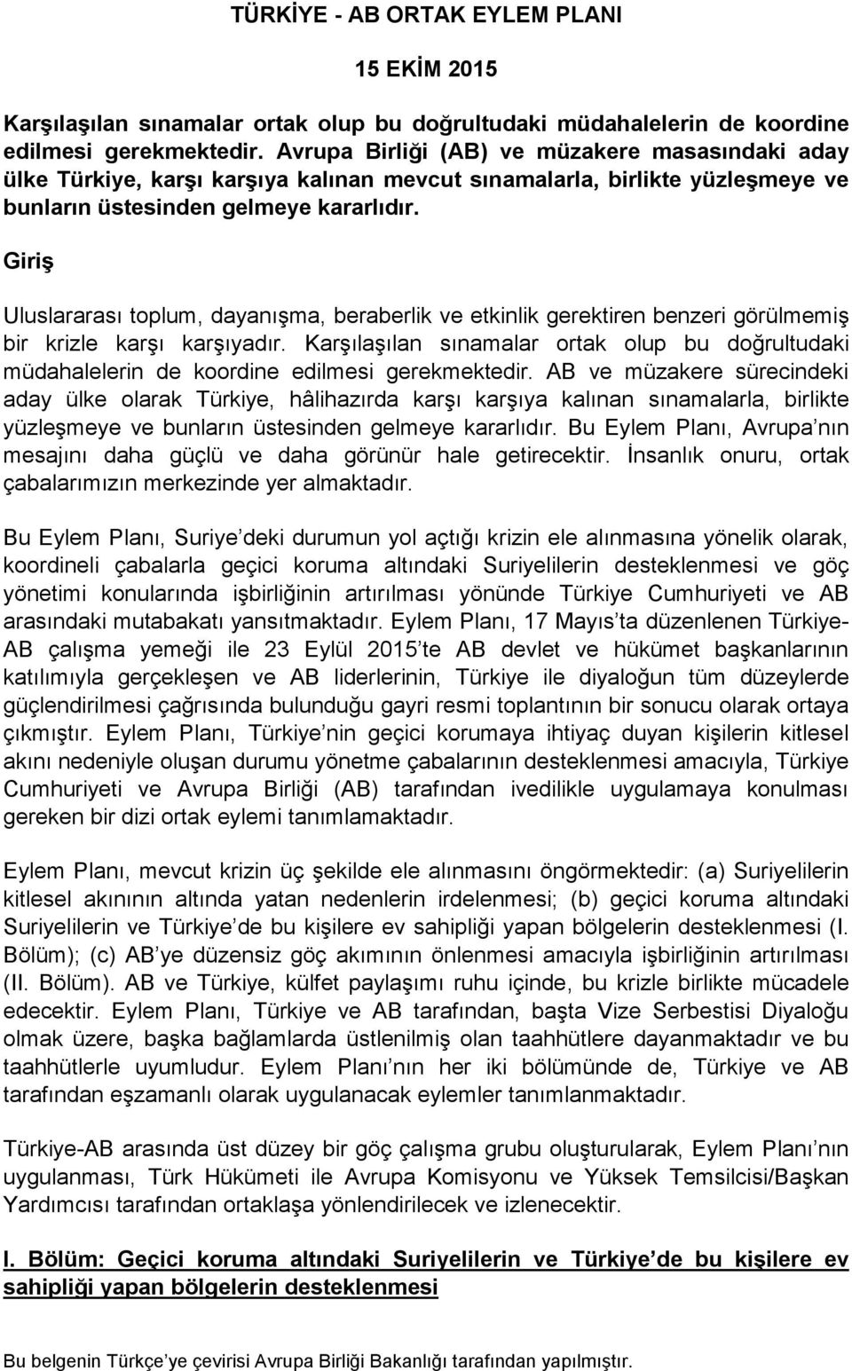 Giriş Uluslararası toplum, dayanışma, beraberlik ve etkinlik gerektiren benzeri görülmemiş bir krizle karşı karşıyadır.