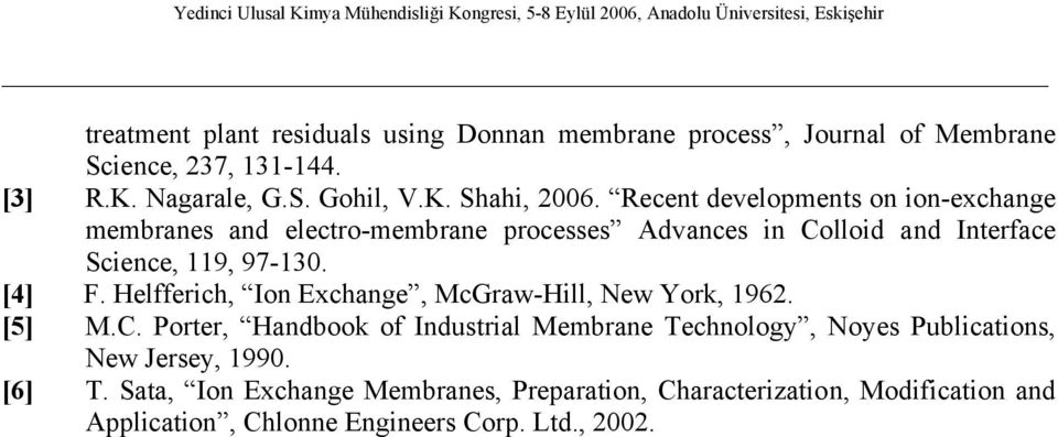 Recent developents on ion-exchange ebranes and electro-ebrane processes dvances in Colloid and Interface Science, 9, 97-30. [4] F.