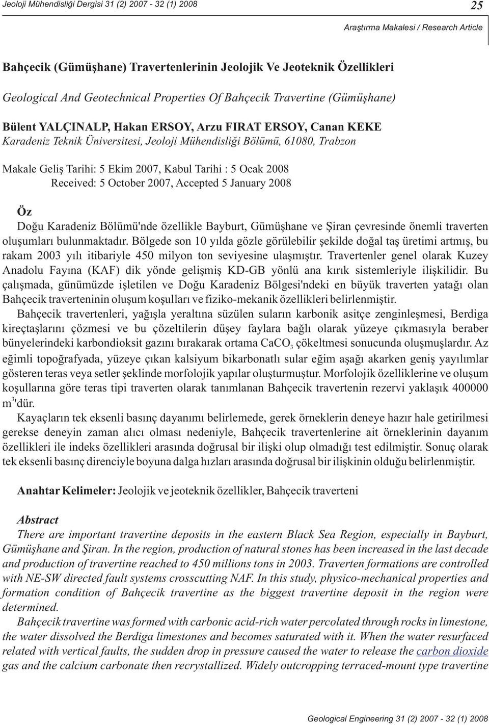 Tarihi: 5 Ekim 2007, Kabul Tarihi : 5 Ocak 2008 Received: 5 October 2007, Accepted 5 January 2008 Öz Doğu Karadeniz Bölümü'nde özellikle Bayburt, Gümüşhane ve Şiran çevresinde önemli traverten