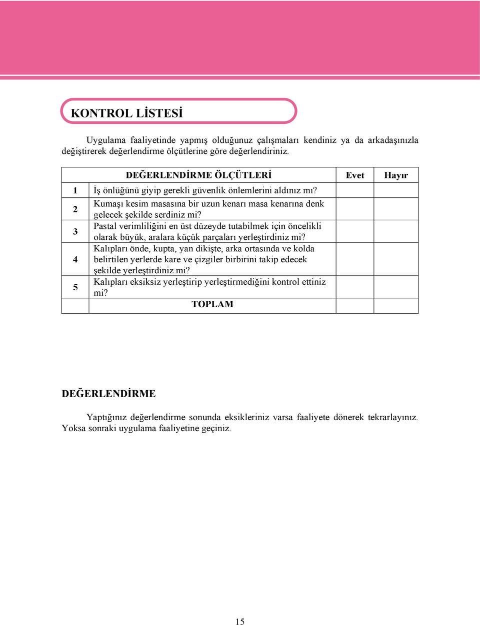 Pastal verimliliğini en üst düzeyde tutabilmek için öncelikli 3 olarak büyük, aralara küçük parçaları yerleştirdiniz mi?