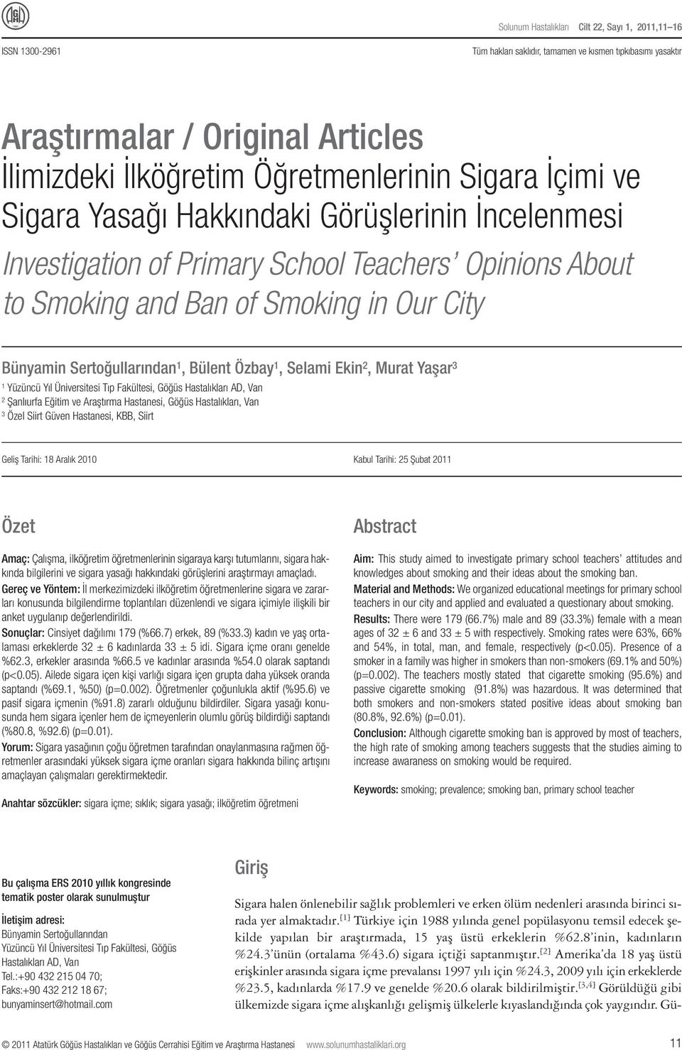 Yüzüncü Yıl Üniversitesi Tıp Fakültesi, Göğüs Hastalıkları AD, Van 2 Şanlıurfa Eğitim ve Araştırma Hastanesi, Göğüs Hastalıkları, Van 3 Özel Siirt Güven Hastanesi, KBB, Siirt Geliş Tarihi: 18 Aralık