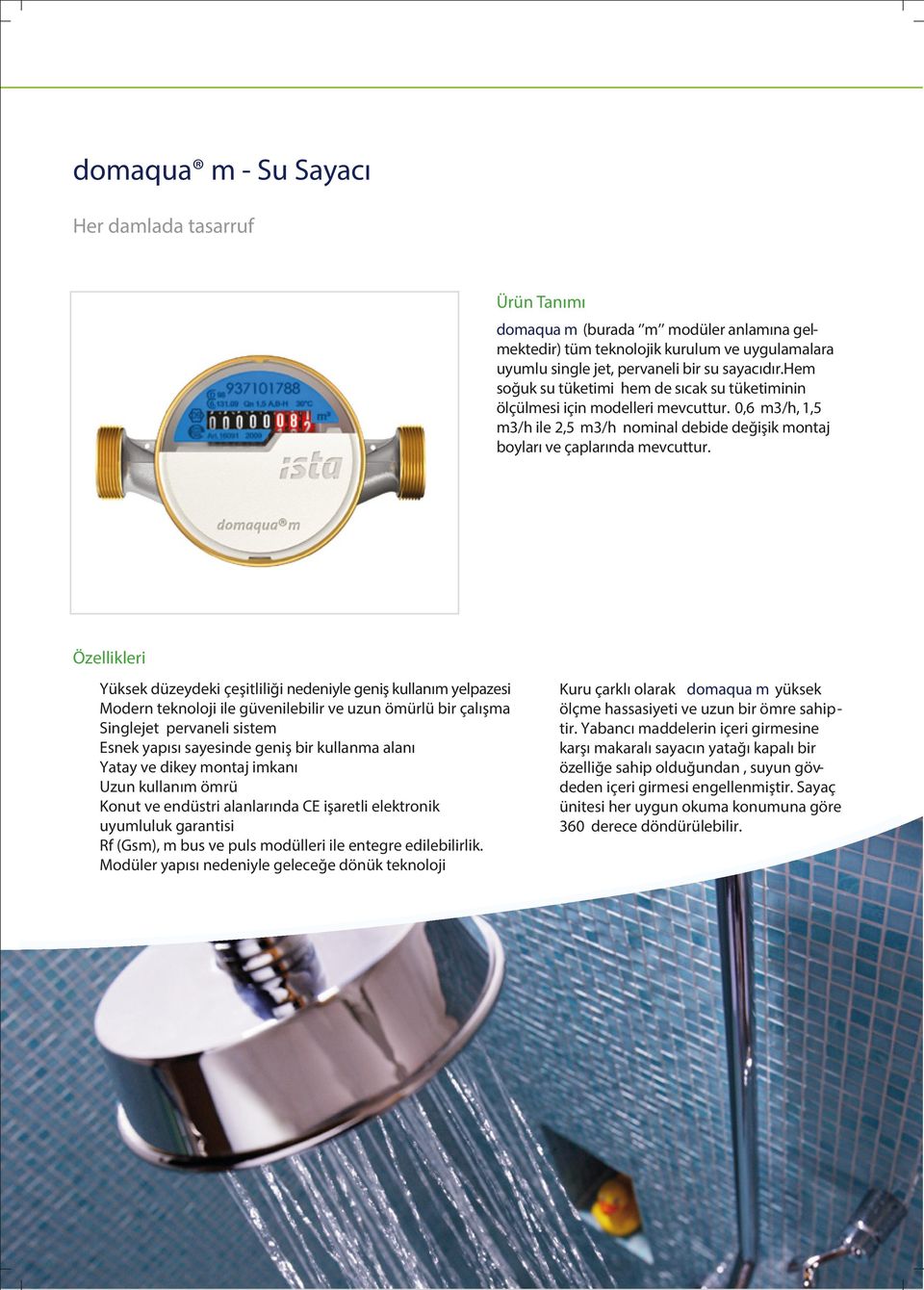 Özellikleri Yüksek düzeydeki çeşitliliği nedeniyle geniş kullanım yelpazesi Modern teknoloji ile güvenilebilir ve uzun ömürlü bir çalışma Singlejet pervaneli sistem Esnek yapısı sayesinde geniş bir