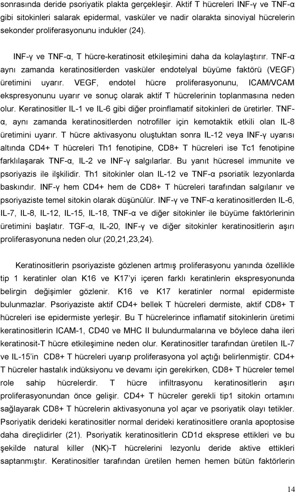 INF-γ ve TNF-α, T hücre-keratinosit etkileşimini daha da kolaylaştırır. TNF-α aynı zamanda keratinositlerden vasküler endotelyal büyüme faktörü (VEGF) üretimini uyarır.