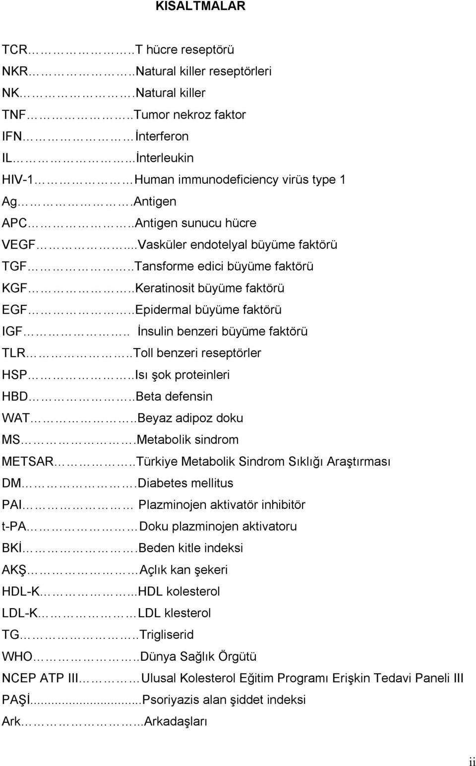 . İnsulin benzeri büyüme faktörü TLR..Toll benzeri reseptörler HSP..Isı şok proteinleri HBD..Beta defensin WAT..Beyaz adipoz doku MS.Metabolik sindrom METSAR.