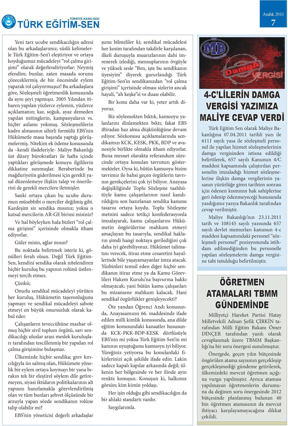 2005 Yılından itibaren yapılan yüzlerce eylemin, yüzlerce açıklamanın; kar, soğuk, ayaz demeden yapılan mitinglerin, kampanyaların vs. hiçbir anlamı yokmuş.