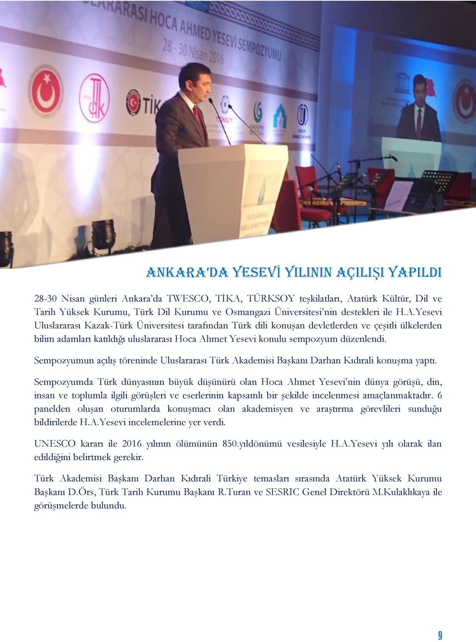 Yesevi Uluslararası Kazak-Türk Üniversitesi tarafından Türk dili konuşan devletlerden ve çeşitli ülkelerden bilim adamları katıldığı uluslararası Hoca Ahmet Yesevi konulu sempozyum düzenlendi.