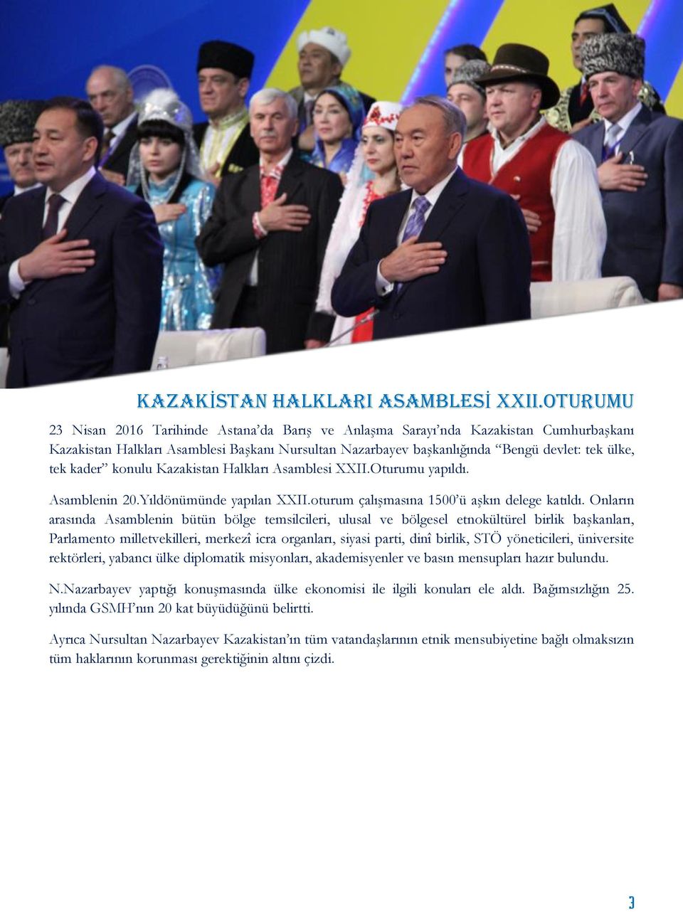 kader konulu Kazakistan Halkları Asamblesi XXII.Oturumu yapıldı. Asamblenin 20.Yıldönümünde yapılan XXII.oturum çalışmasına 1500 ü aşkın delege katıldı.