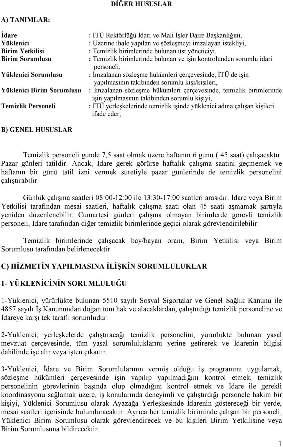 sözleşme hükümleri çerçevesinde, İTÜ de işin yapılmasının takibinden sorumlu kişi/kişileri, : İmzalanan sözleşme hükümleri çerçevesinde, temizlik birimlerinde işin yapılmasının takibinden sorumlu