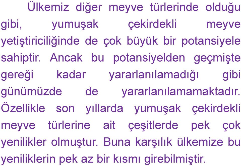 Ancak bu potansiyelden geçmişte gereği kadar yararlanılamadığı gibi günümüzde de