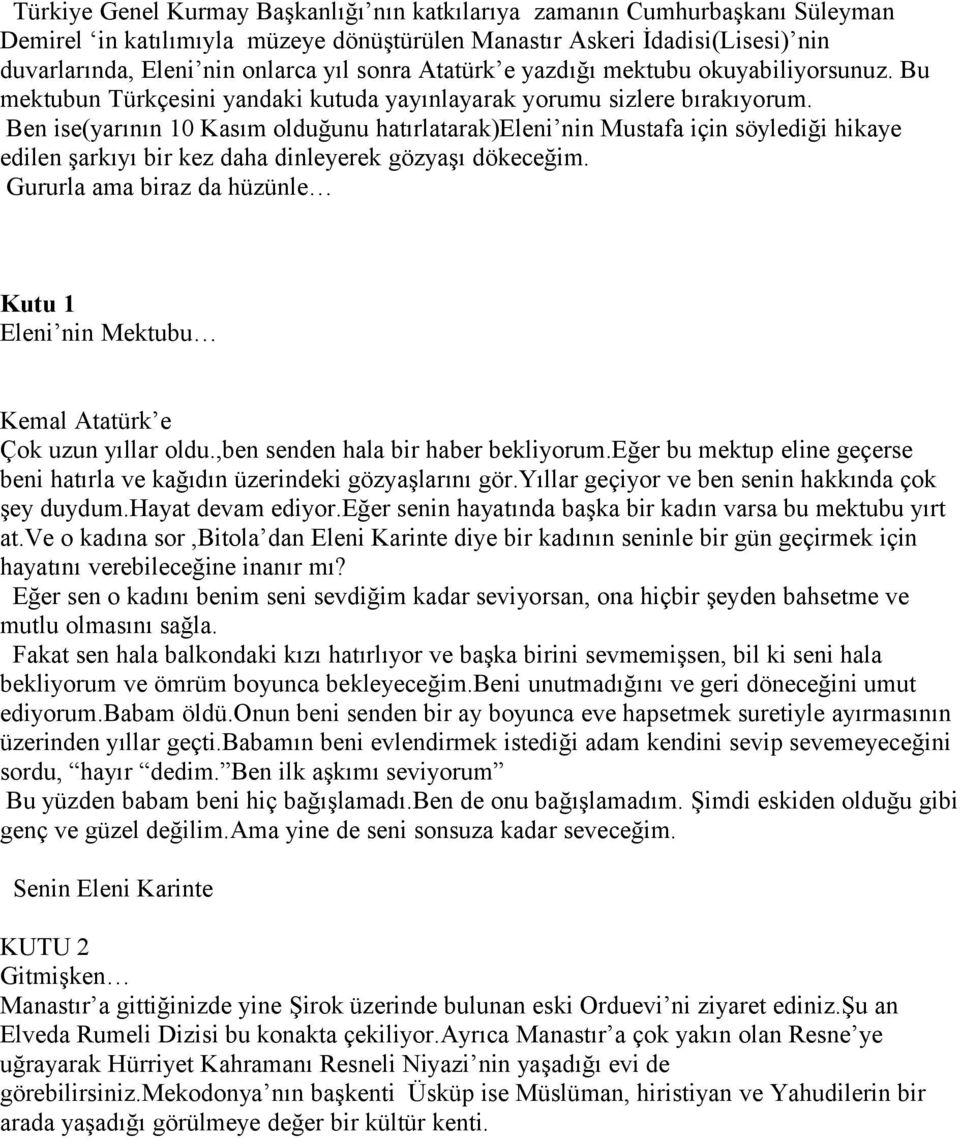 Ben ise(yarının 10 Kasım olduğunu hatırlatarak)eleni nin Mustafa için söylediği hikaye edilen şarkıyı bir kez daha dinleyerek gözyaşı dökeceğim.