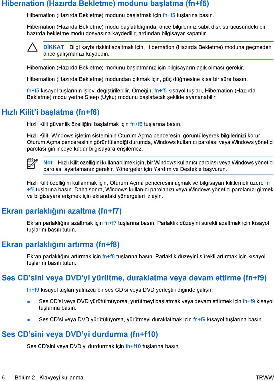 DİKKAT Bilgi kaybı riskini azaltmak için, Hibernation (Hazırda Bekletme) moduna geçmeden önce çalışmanızı kaydedin.