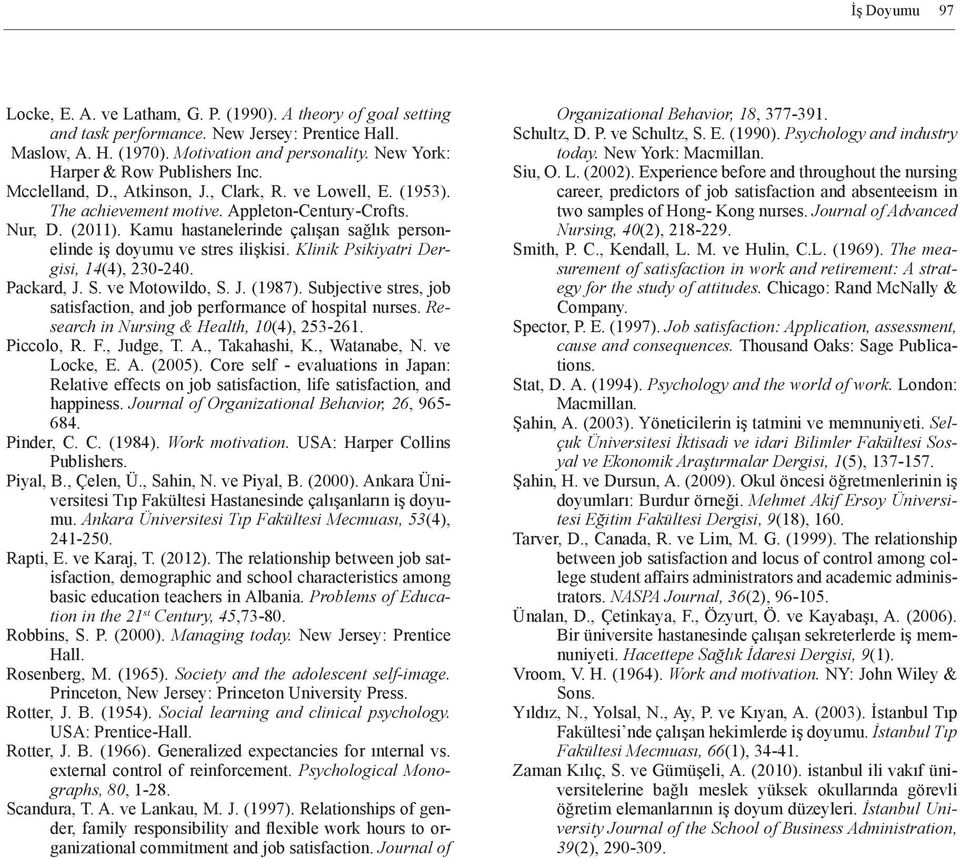 Kamu hastanelerinde çalışan sağlık personelinde iş doyumu ve stres ilişkisi. Klinik Psikiyatri Dergisi, 14(4), 230-240. Packard, J. S. ve Motowildo, S. J. (1987).