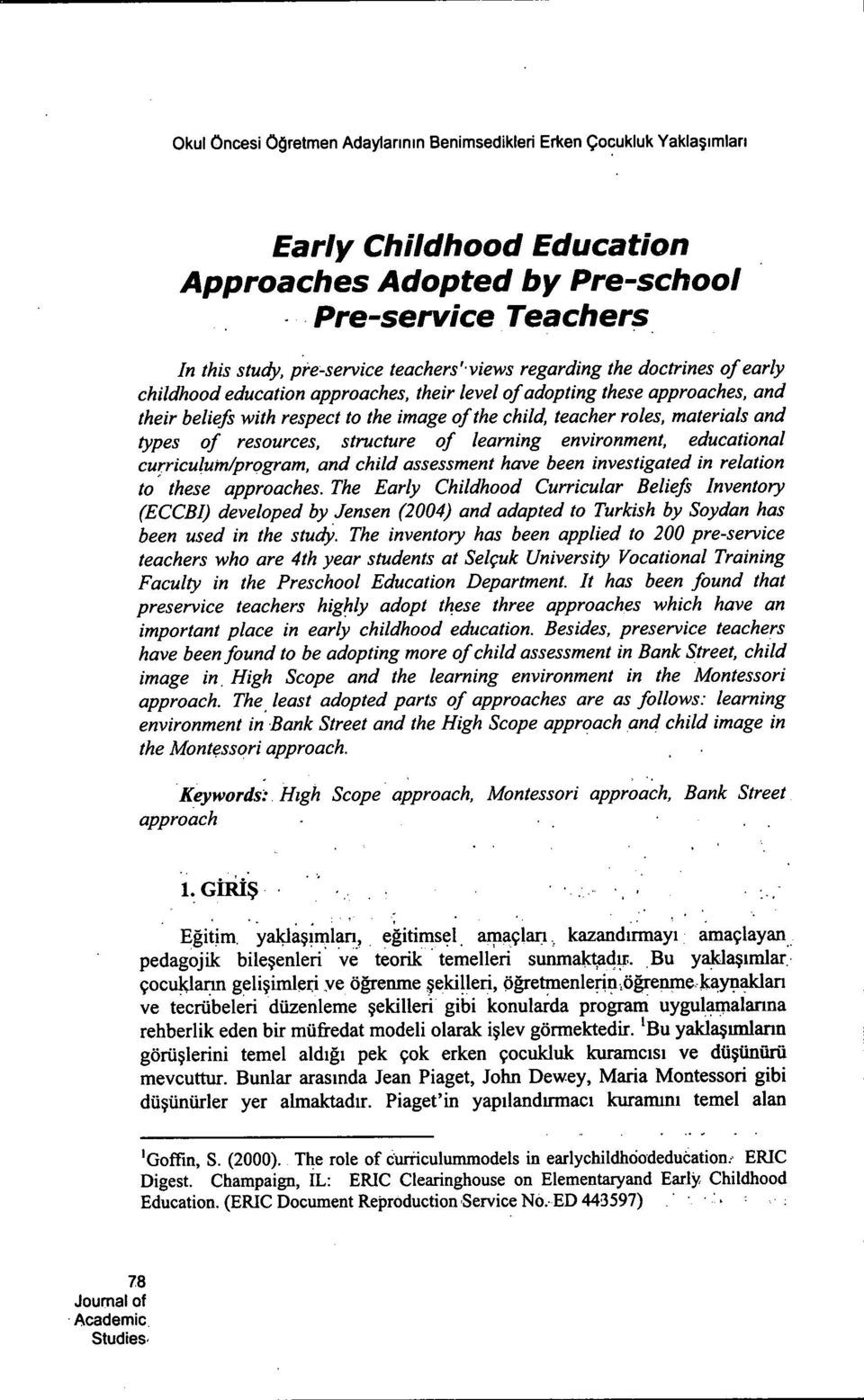 of resources, structure of teaming environment, educational curriculurn/program, and child assessment have been investigated in relation to these approaches.