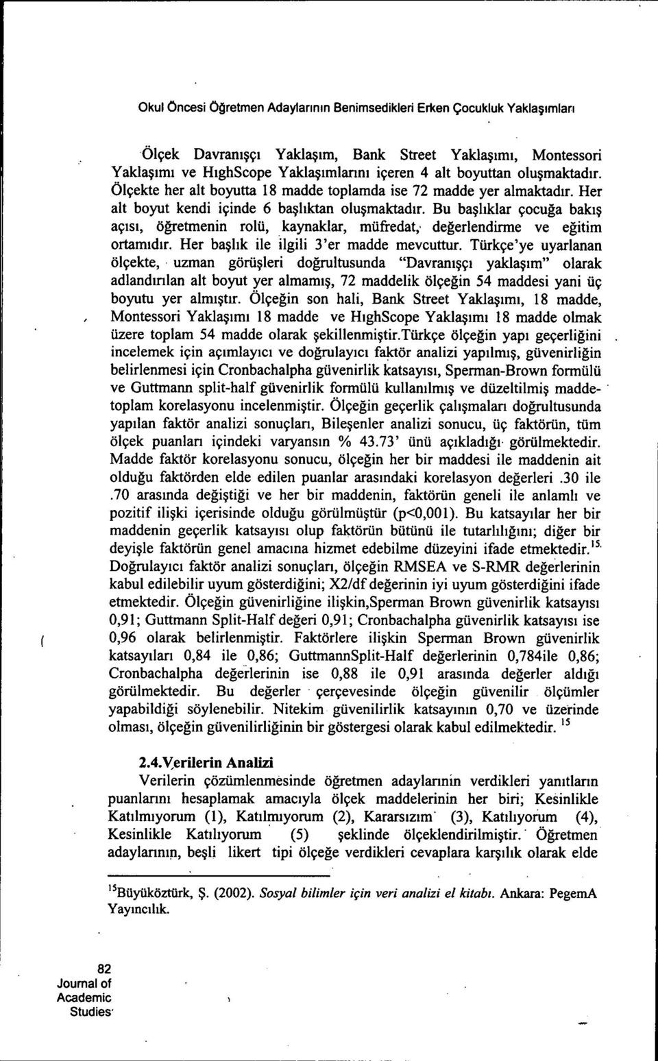 Bu baçliklar çocuga bakiç açisi, ögretmenin rolü, kaynaklar, mufredat, degerlendirme ve egitim ortamidir. Her baçlik ile ilgili 3'er madde mevcuttur.