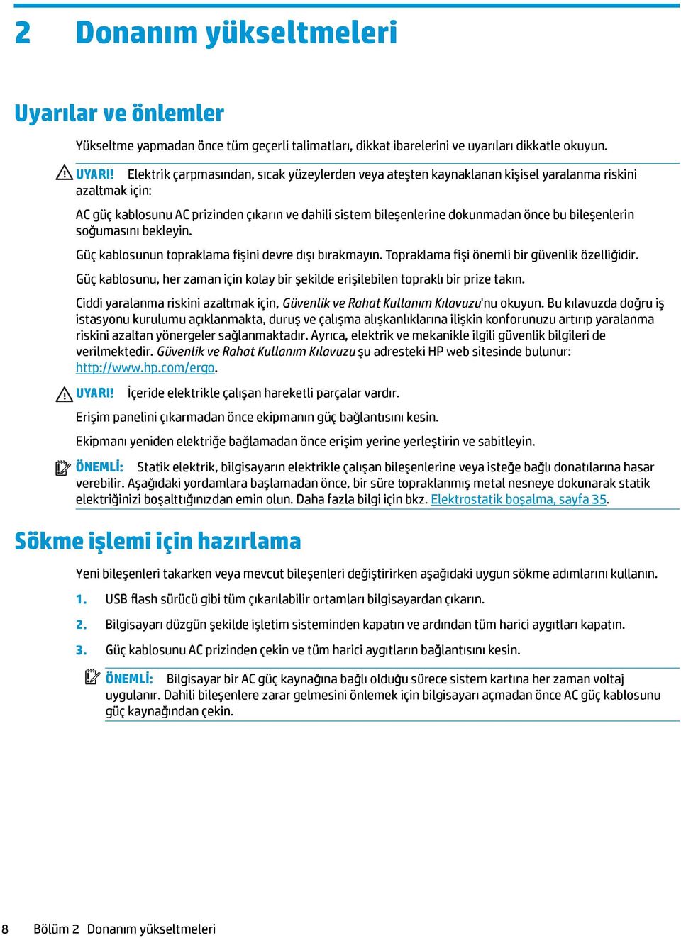 bileşenlerin soğumasını bekleyin. Güç kablosunun topraklama fişini devre dışı bırakmayın. Topraklama fişi önemli bir güvenlik özelliğidir.