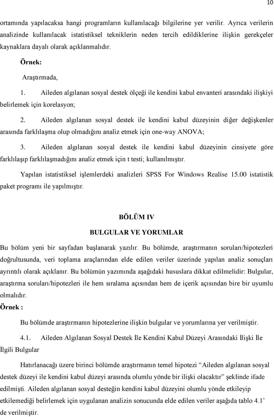 Aileden algılanan sosyal destek ölçeği ile kendini kabul envanteri arasındaki ilişkiyi belirlemek için korelasyon; 2.