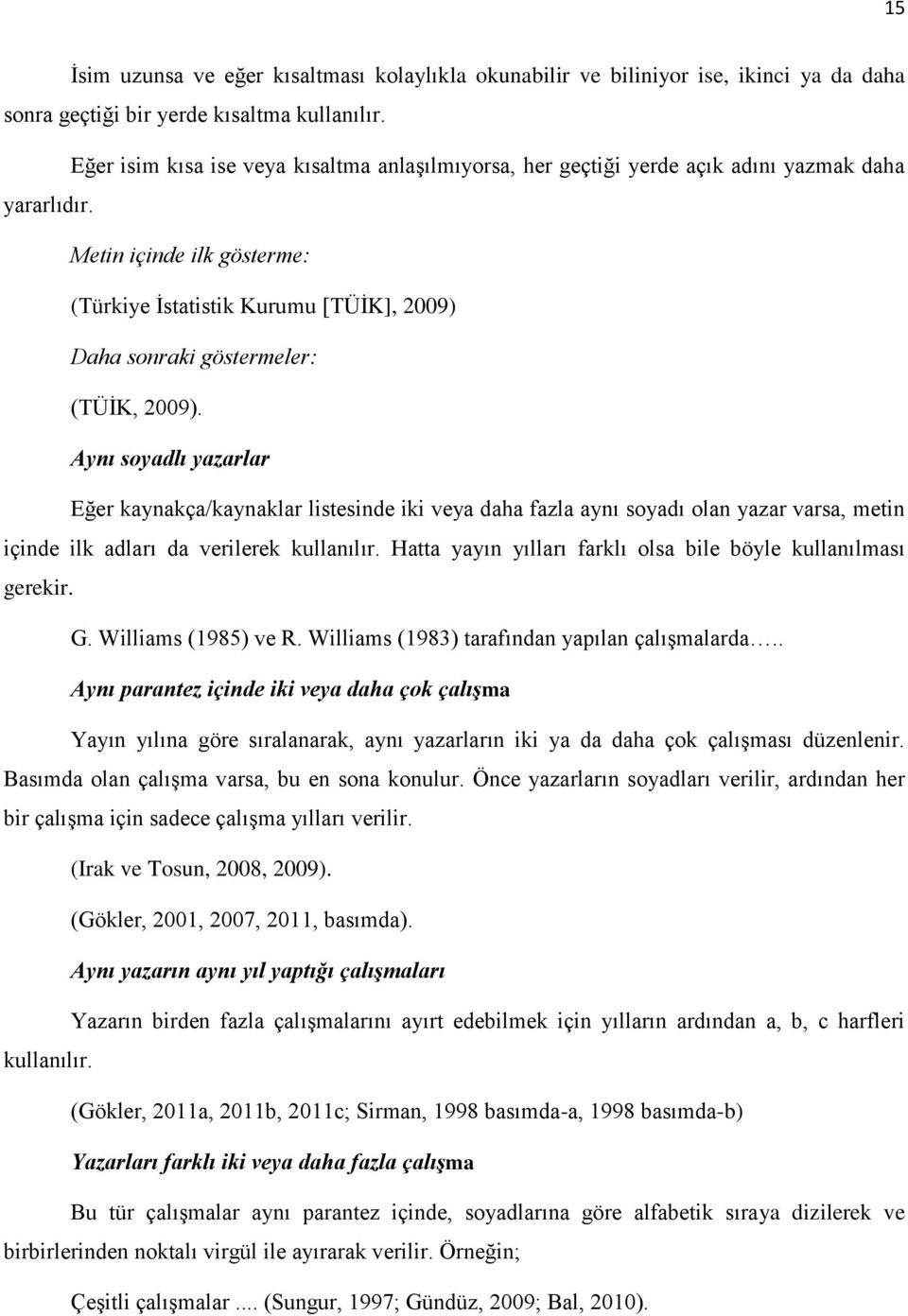 Metin içinde ilk gösterme: (Türkiye İstatistik Kurumu [TÜİK], 2009) Daha sonraki göstermeler: (TÜİK, 2009).