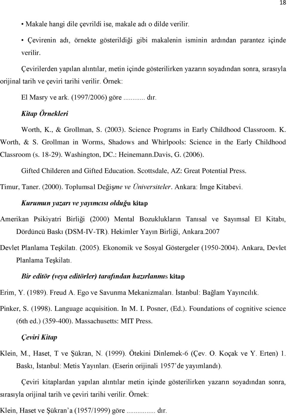 Kitap Örnekleri Worth, K., & Grollman, S. (2003). Science Programs in Early Childhood Classroom. K. Worth, & S. Grollman in Worms, Shadows and Whirlpools: Science in the Early Childhood Classroom (s.