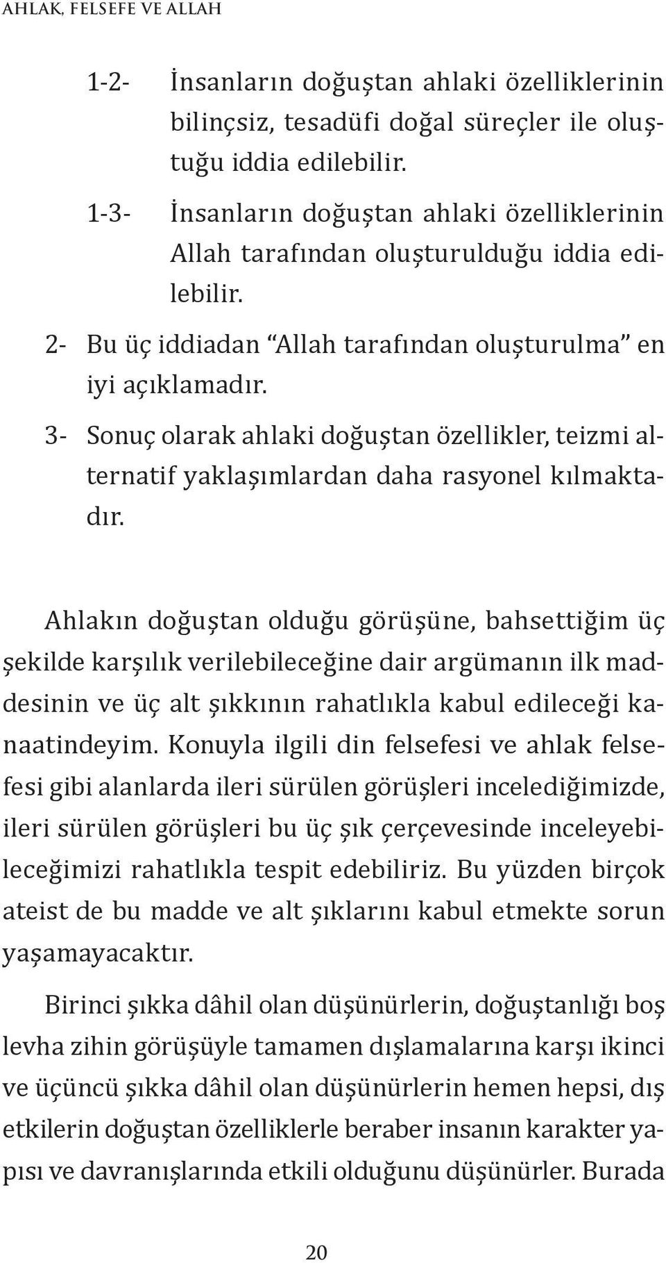 3- Sonuç olarak ahlaki doğuştan özellikler, teizmi alternatif yaklaşımlardan daha rasyonel kılmaktadır.