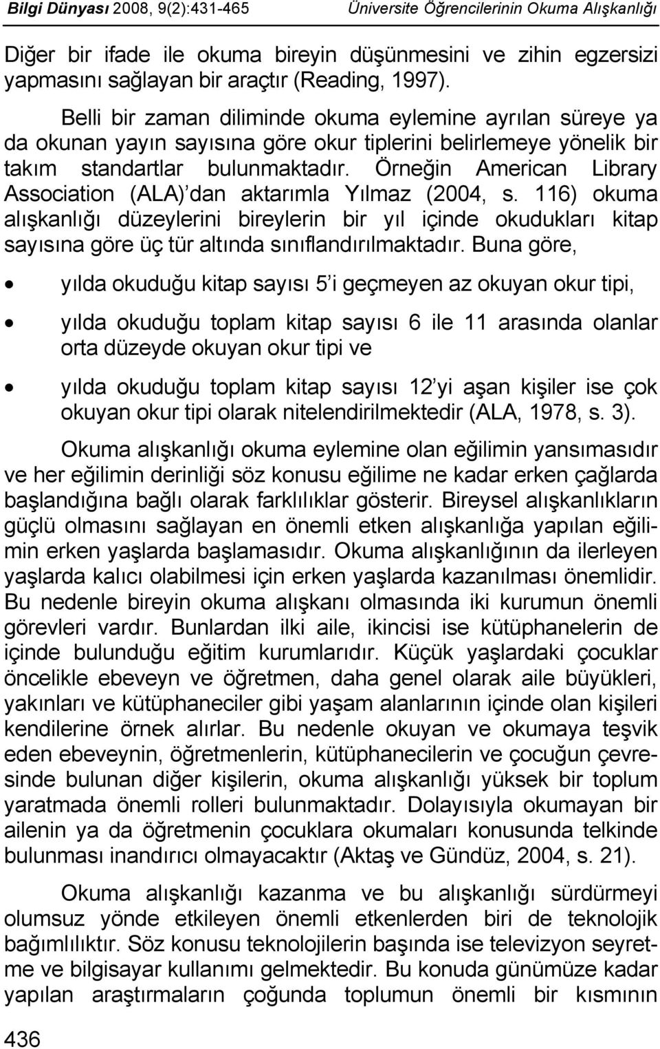 Örneğin American Library Association (ALA) dan aktarımla Yılmaz (2004, s.