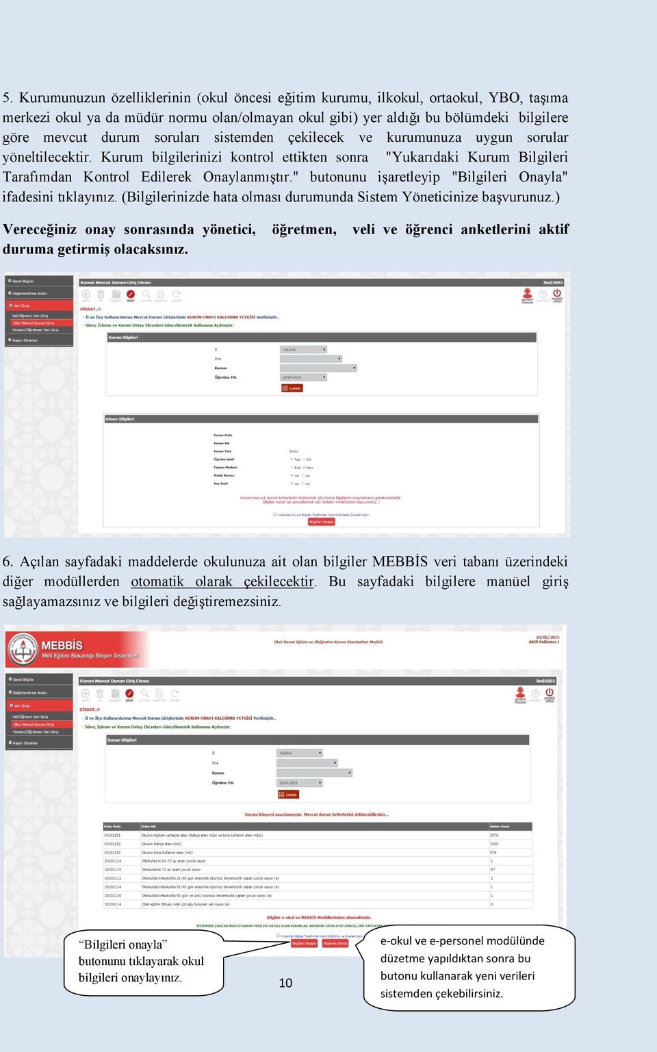 " butonunu işaretleyip "Bilgileri Onayla" ifadesini tıklayınız. (Bilgilerinizde hata olması durumunda Sistem Yöneticinize başvurunuz.