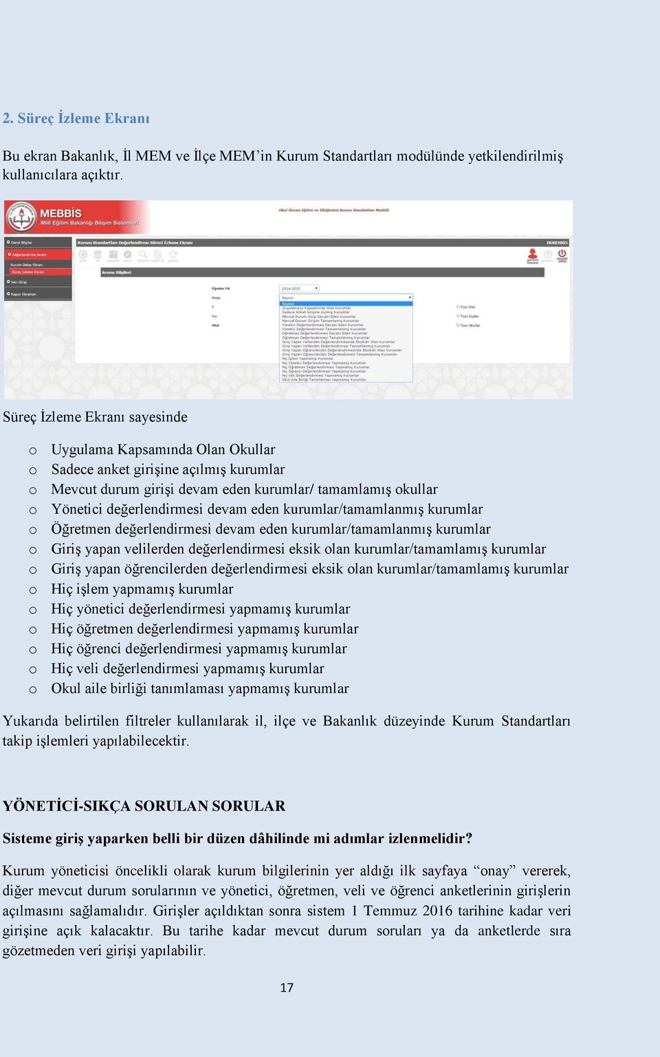 devam eden kurumlar/tamamlanmış kurumlar o Öğretmen değerlendirmesi devam eden kurumlar/tamamlanmış kurumlar o Giriş yapan velilerden değerlendirmesi eksik olan kurumlar/tamamlamış kurumlar o Giriş