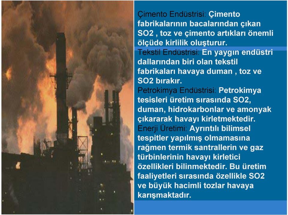 Petrokimya Endüstrisi: Petrokimya tesisleri üretim sırasında SO2, duman, hidrokarbonlar ve amonyak çıkararak havayı kirletmektedir.
