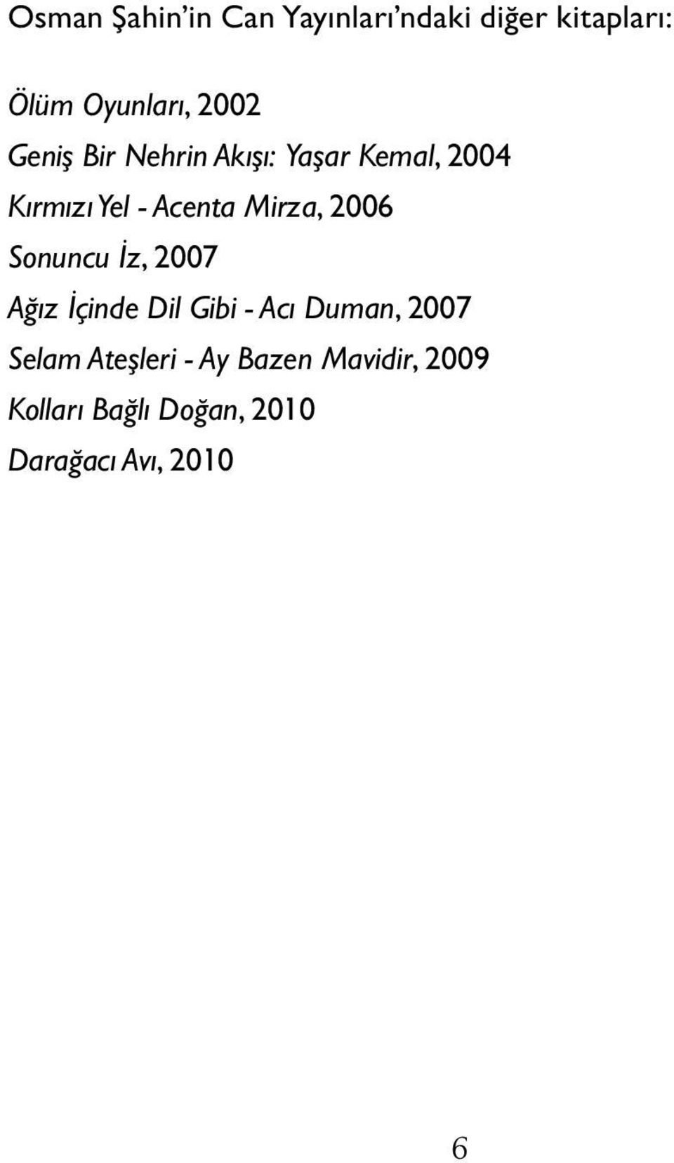 2006 Sonuncu İz, 2007 Ağız İçinde Dil Gibi - Acı Duman, 2007 Selam